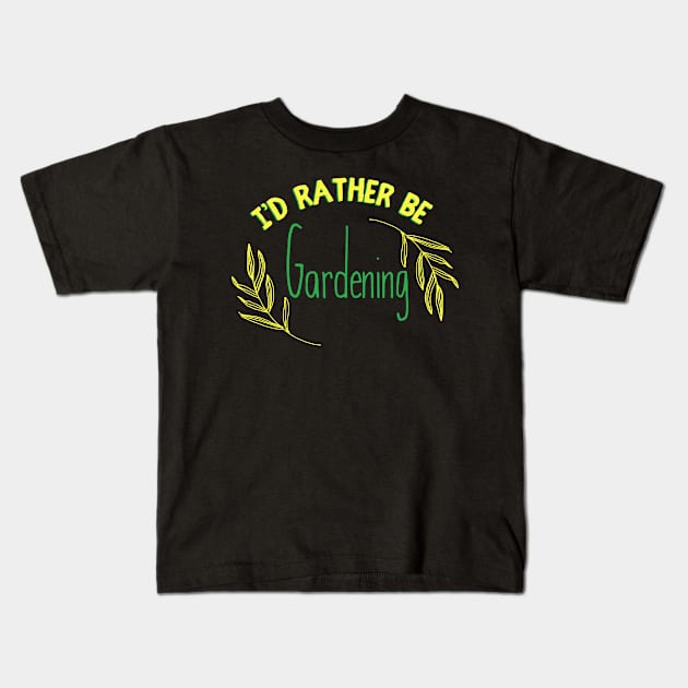 I'd rather be gardening Kids T-Shirt by Sloop